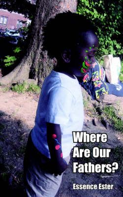 Where Are Our Fathers? By Essence Ester 9781420824711 (Paperback)