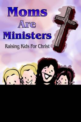 Moms Are Ministers: Raising Kids For Christ By Riggle, Emlyn