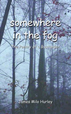 Somewhere in the Fog By James Milo Hurley 9781420827309 (Paperback)