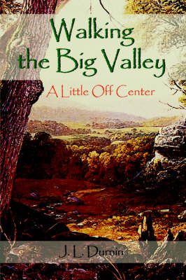 Walking the Big Valley By J. L. Durnin 9781420831283 (Hardback)