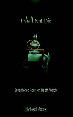 I Shall Not Die By Billy, Neal Moore 9781420832624 (Paperback)