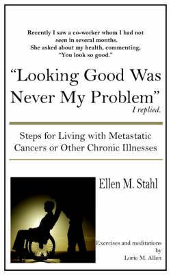 Looking Good Was Never My Problem By Ellen, M. Stahl 9781420834451