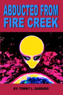 Abducted from Fire Creek By TOMMY L. GARDNER 9781420836967