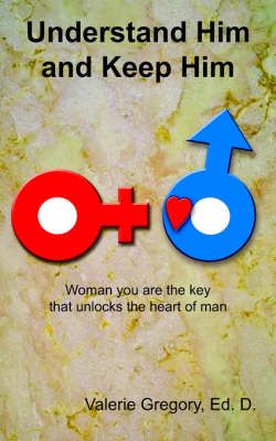 Understand Him and Keep Him By Valerie Gregory Ed D 9781420842913