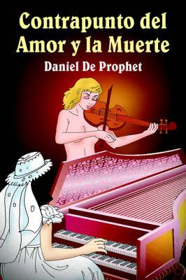 Contrapunto Del Amor Y La Muerte By Daniel De Prophet 9781420843804
