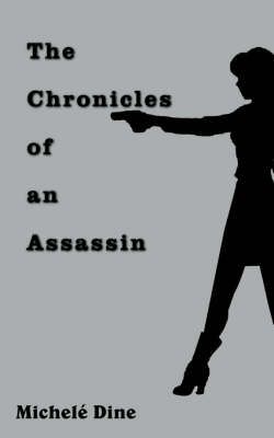 The Chronicles of an Assassin By Michele' Dine 9781420844481