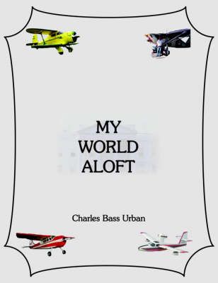 My World Aloft By Charles, Bass Urban 9781420858808 (Paperback)