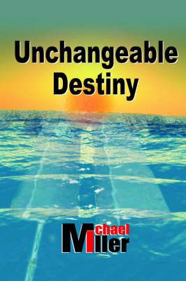 Unchangeable Destiny By Michael Miller 9781420859591 (Paperback)