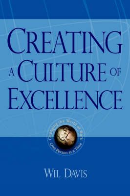 Creating a Culture of Excellence By Wil Davis 9781420860412 (Hardback)