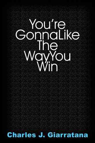 You're Gonna Like The Way You Win By Charles J. Giarratana (Paperback)