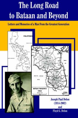 The Long Road to Bataan and Beyond By Joseph Paul Delon 9781420861556