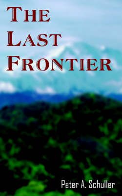 The Last Frontier By Peter A. Schuller 9781420861662 (Paperback)