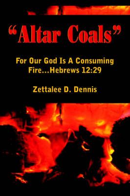 "Altar Coals" By Zettalee D. Dennis 9781420862713 (Paperback)