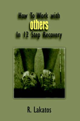 How To Work with Others In 12 Step Recovery By R. Lakatos (Paperback)