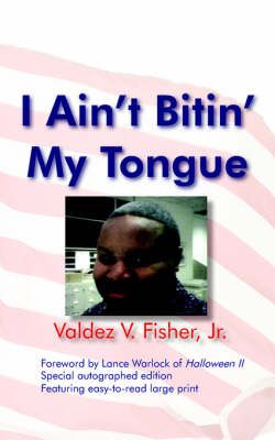 I Ain't Bitin' My Tongue By Valdez V. Fisher Jr. 9781420874587