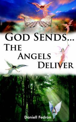God Sends...The Angels Deliver By Daniell Fedrã3n 9781420885491
