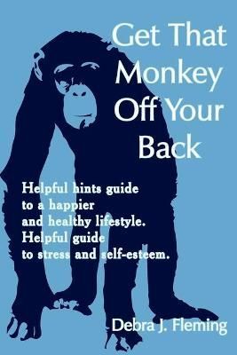 Get That Monkey Off Your Back By Debra J. Fleming 9781420893175