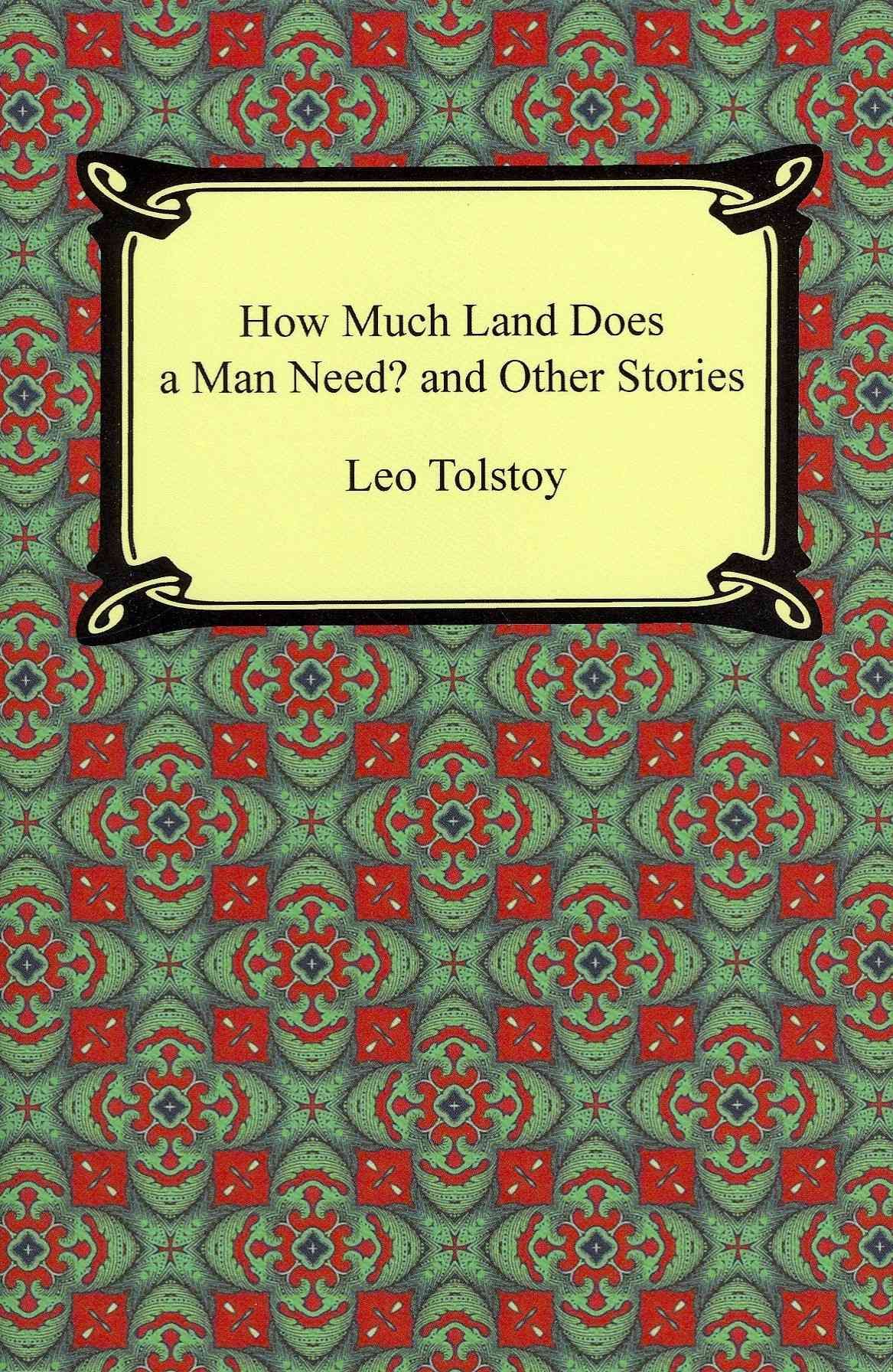How Much Land Does a Man Need? and Other Stories 9781420945539