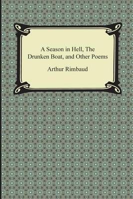 A Season in Hell, the Drunken Boat, and Other Poems By Arthur Rimbaud