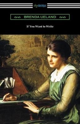 If You Want to Write By Brenda Ueland 9781420959673 (Paperback)