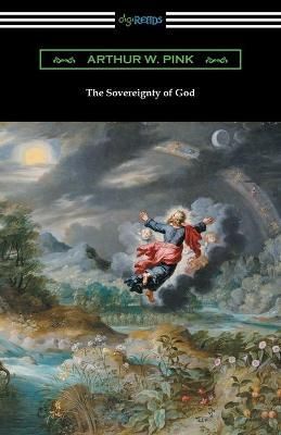 The Sovereignty of God By Arthur W Pink 9781420961102 (Paperback)