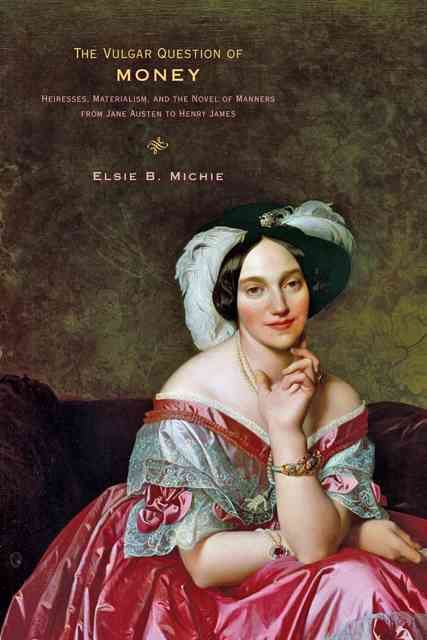 The Vulgar Question of Money By Elsie B. Michie 9781421401867