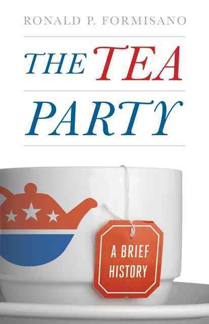 The Tea Party By Ronald P. Formisano 9781421405964 (Hardback)