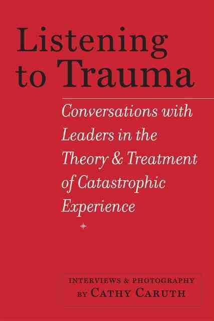 Listening to Trauma By Cathy Caruth 9781421414454 (Paperback)