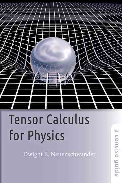 Tensor Calculus for Physics By Dwight E. Neuenschwander 9781421415659