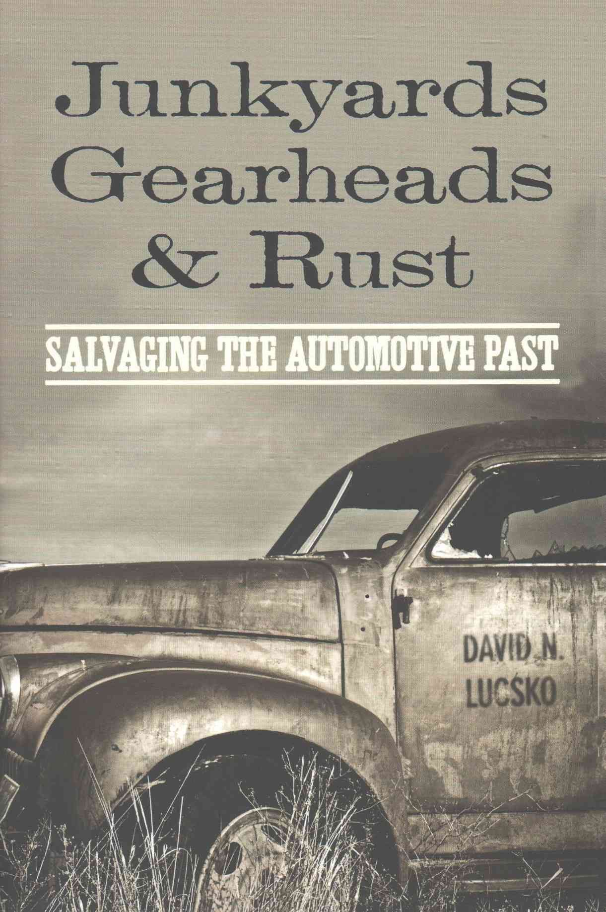 Junkyards, Gearheads, and Rust By David N. Lucsko 9781421419428