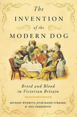 The Invention of the Modern Dog By Michael Worboys 9781421426587