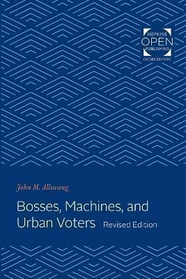 Bosses, Machines, and Urban Voters By John M. Allswang 9781421430324