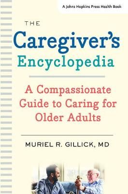 The Caregiver's Encyclopedia By Muriel R. Gillick 9781421433585