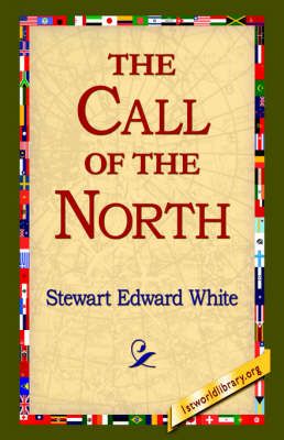The Call of the North By Stewart Edward White 9781421803906 (Hardback)