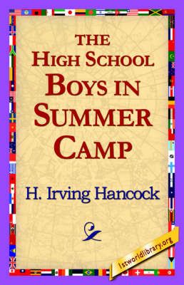 The High School Boys in Summer Camp By H Irving Hancock 9781421818504