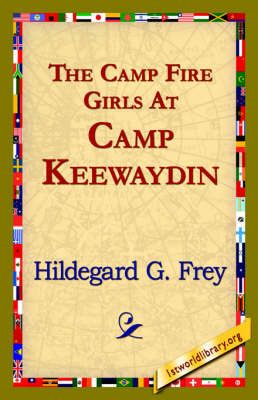 The Camp Fire Girls at Camp Keewaydin By Hildegarde Gertrude Frey
