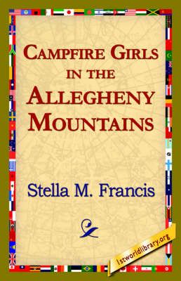 Campfire Girls in the Allegheny Mountains By Stella M Francis