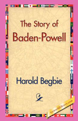 The Story of Baden-Powell By Harold Begbie 9781421829623 (Hardback)