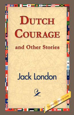 Dutch Courage and Other Stories By Jack London 9781421832579