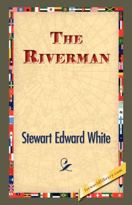 The Riverman By Stewart Edward White 9781421833118 (Hardback)