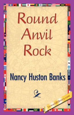 Round Anvil Rock By Huston Banks Nancy Huston Banks 9781421839912