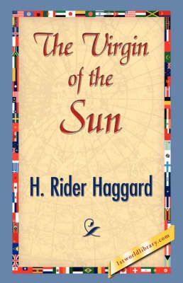 The Virgin of the Sun By Sir H Rider Haggard 9781421841700 (Hardback)