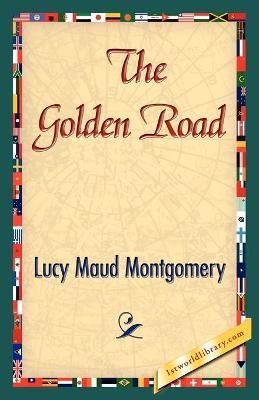The Golden Road By Lucy Maud Montgomery 9781421842998 (Paperback)