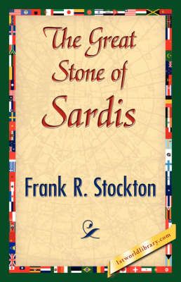 The Great Stone of Sardis By R Stockton Frank R Stockton 9781421844558