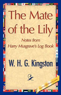 The Mate of the Lily By H G Kingston W H G Kingston 9781421848723