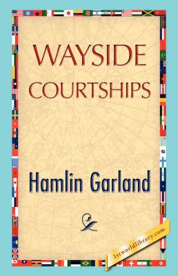 Wayside Courtships By Garland Hamlin Garland 9781421896472 (Paperback)