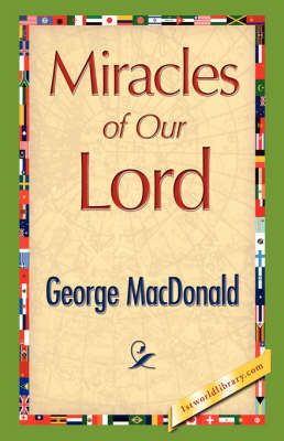 Miracles of Our Lord By George MacDonald 9781421897448 (Hardback)