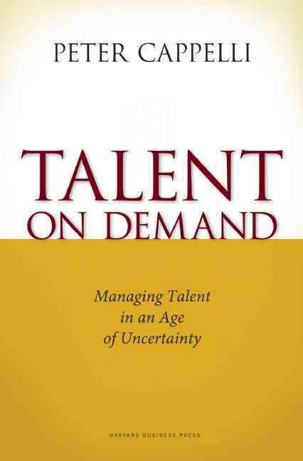 Talent on Demand: Managing Talent in an Age of Uncertainty (Hardback)