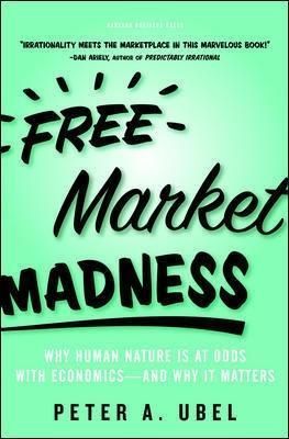 Free Market Madness By Peter A. Ubel 9781422126097 (Hardback)