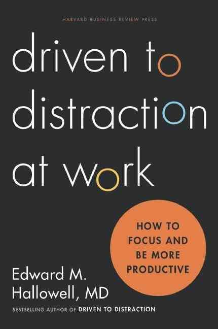 Driven to Distraction at Work By Edward M. Hallowell 9781422186411
